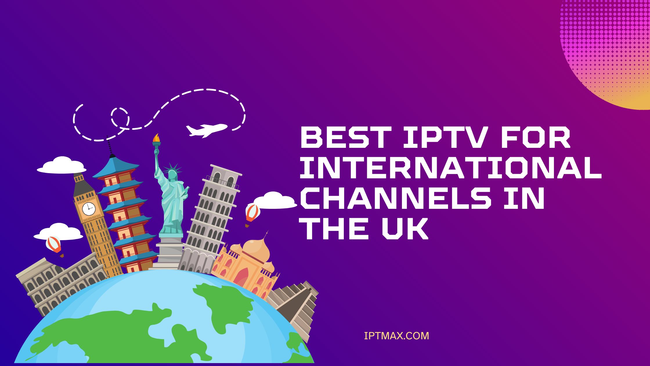 Best IPTV for International Channels in the UK