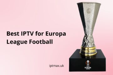 best uk iptv for europa league matches