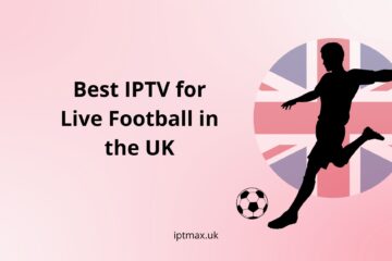 best uk iptv for live football matches