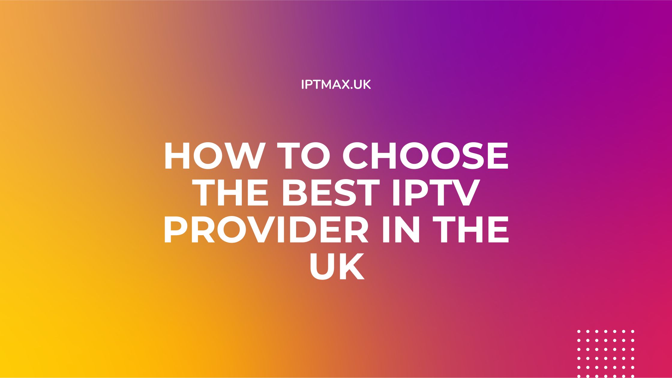 how to choose the best iptv in the UK