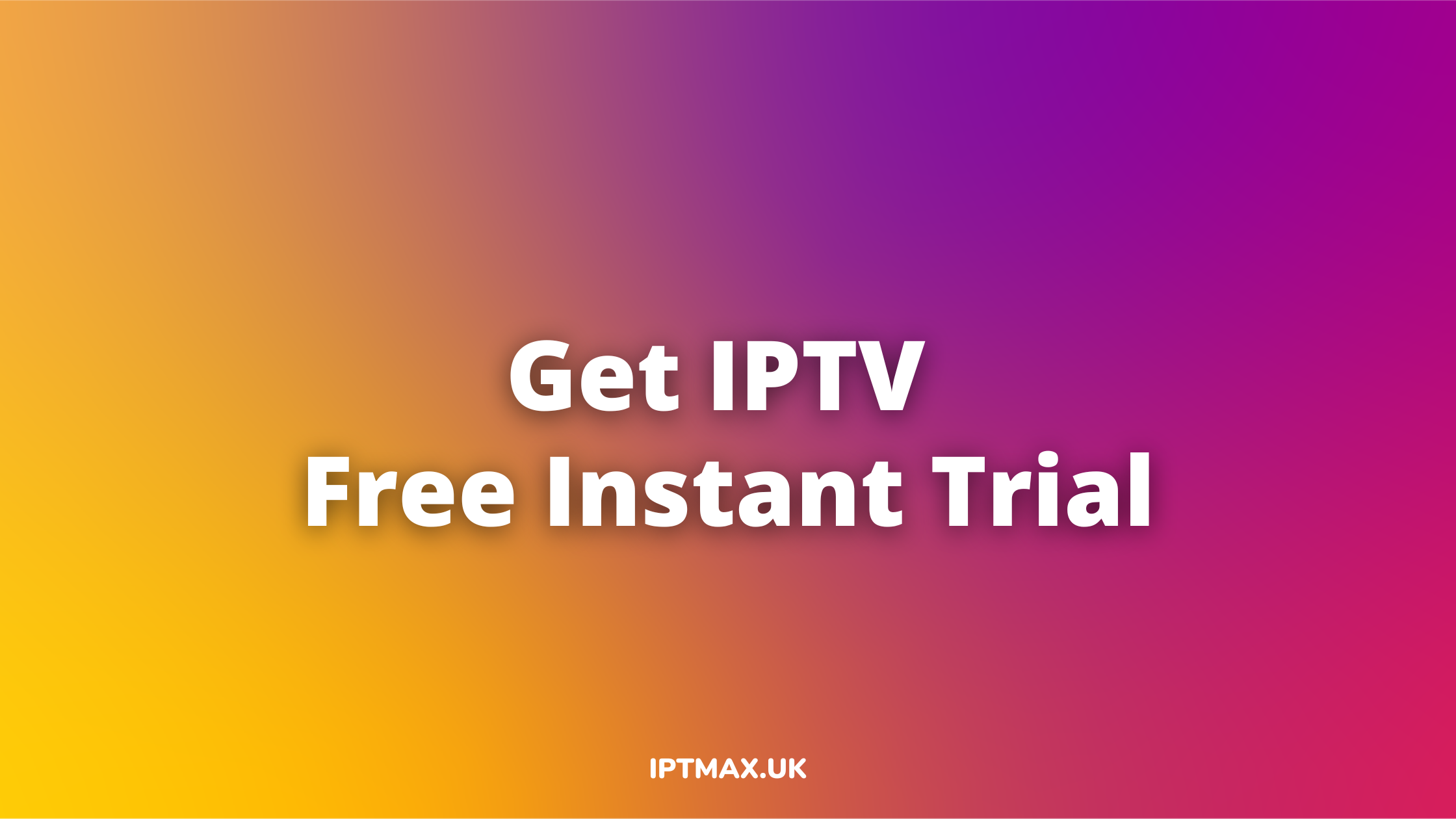 get iptv free instant trial